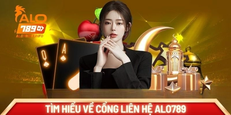 Tìm hiểu về cổng liên hệ Alo789